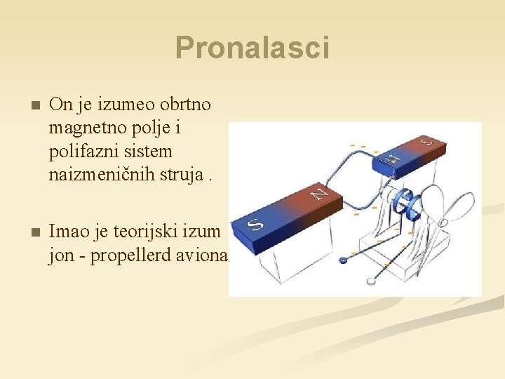 Pronalasci n On je izumeo obrtno magnetno polje i polifazni sistem naizmeničnih struja. n