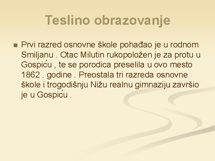 Teslino obrazovanje n Prvi razred osnovne škole pohađao je u rodnom Smiljanu. Otac Milutin