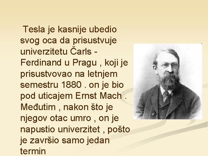 Tesla je kasnije ubedio svog oca da prisustvuje univerzitetu Čarls Ferdinand u Pragu ,