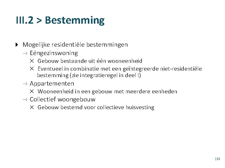 III. 2 > Bestemming Mogelijke residentiële bestemmingen Eéngezinswoning Gebouw bestaande uit één wooneenheid Eventueel