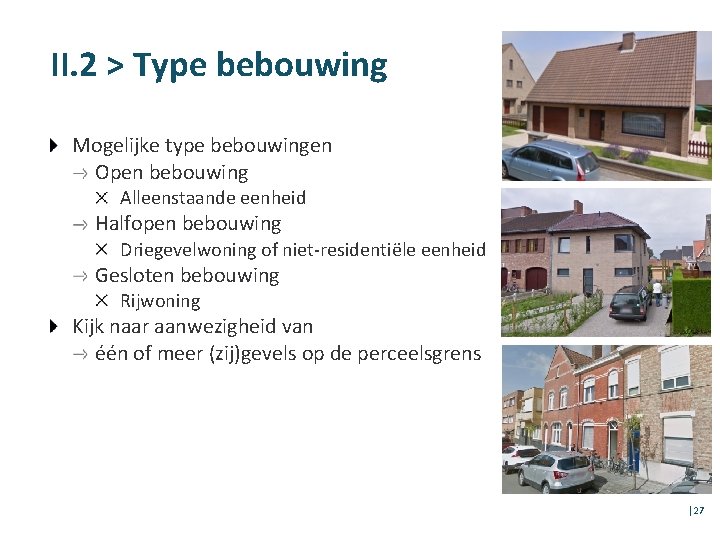 II. 2 > Type bebouwing Mogelijke type bebouwingen Open bebouwing Alleenstaande eenheid Halfopen bebouwing