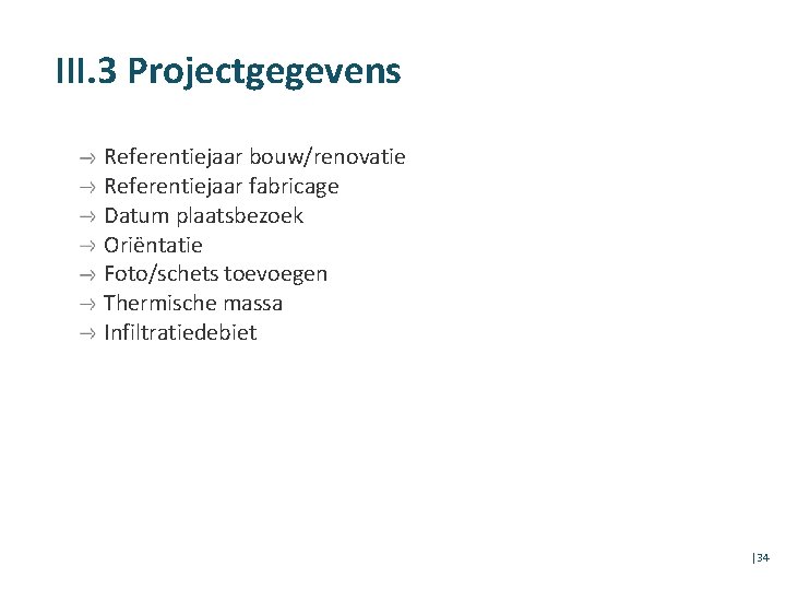 III. 3 Projectgegevens Referentiejaar bouw/renovatie Referentiejaar fabricage Datum plaatsbezoek Oriëntatie Foto/schets toevoegen Thermische massa