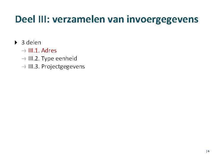 Deel III: verzamelen van invoergegevens 3 delen III. 1. Adres III. 2. Type eenheid