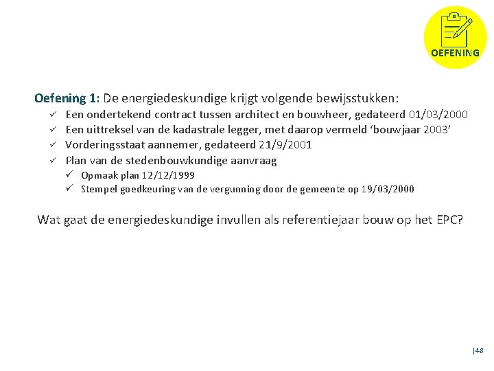 OEFENING Oefening 1: De energiedeskundige krijgt volgende bewijsstukken: ü ü Een ondertekend contract tussen