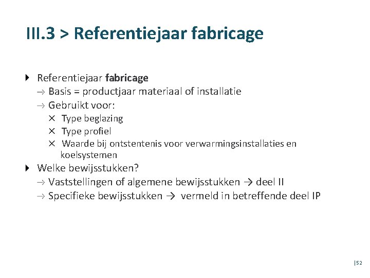 III. 3 > Referentiejaar fabricage Basis = productjaar materiaal of installatie Gebruikt voor: Type