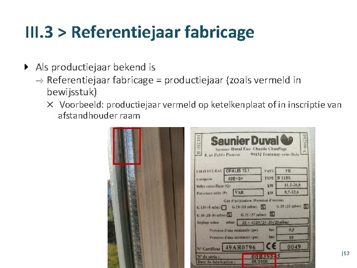 III. 3 > Referentiejaar fabricage Als productiejaar bekend is Referentiejaar fabricage = productiejaar (zoals