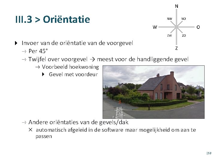 III. 3 > Oriëntatie Invoer van de oriëntatie van de voorgevel Per 45° Twijfel