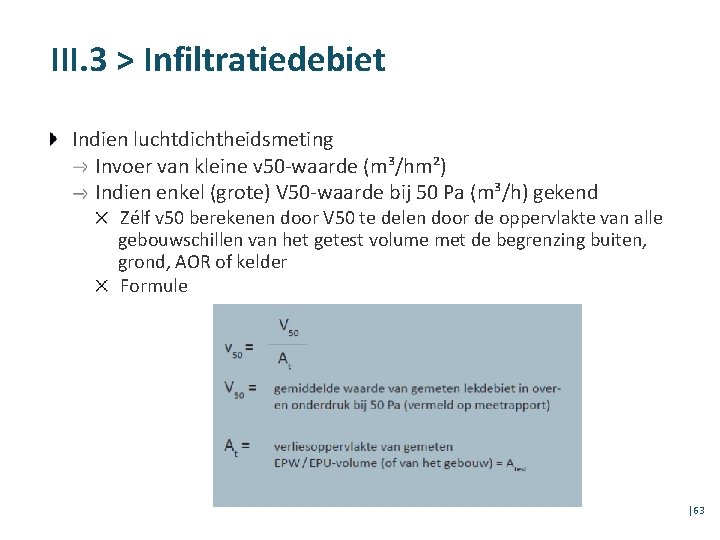 III. 3 > Infiltratiedebiet Indien luchtdichtheidsmeting Invoer van kleine v 50 -waarde (m³/hm²) Indien