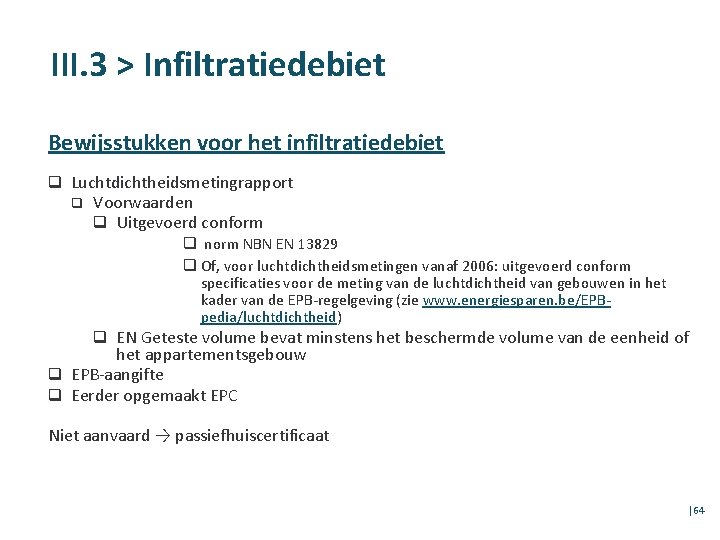 III. 3 > Infiltratiedebiet Bewijsstukken voor het infiltratiedebiet q Luchtdichtheidsmetingrapport q Voorwaarden q Uitgevoerd