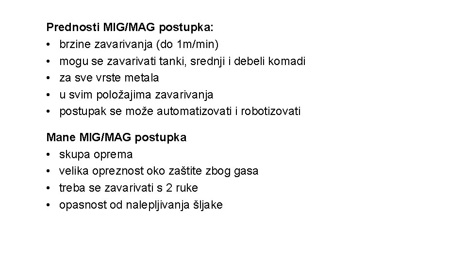 Prednosti MIG/MAG postupka: • brzine zavarivanja (do 1 m/min) • mogu se zavarivati tanki,