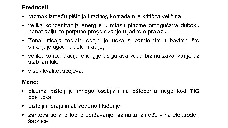 Prednosti: • razmak između pištolja i radnog komada nije kritična veličina, • velika koncentracija