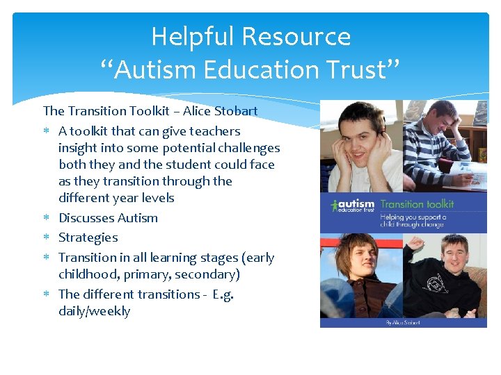 Helpful Resource “Autism Education Trust” The Transition Toolkit – Alice Stobart A toolkit that