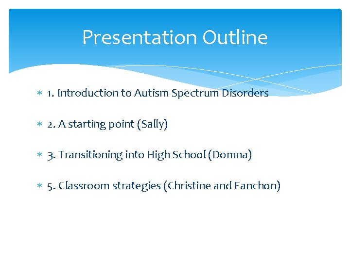 Presentation Outline 1. Introduction to Autism Spectrum Disorders 2. A starting point (Sally) 3.