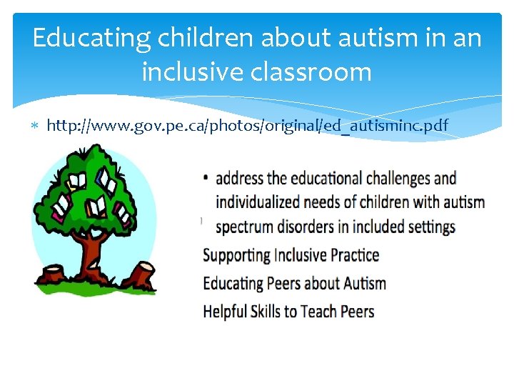 Educating children about autism in an inclusive classroom http: //www. gov. pe. ca/photos/original/ed_autisminc. pdf