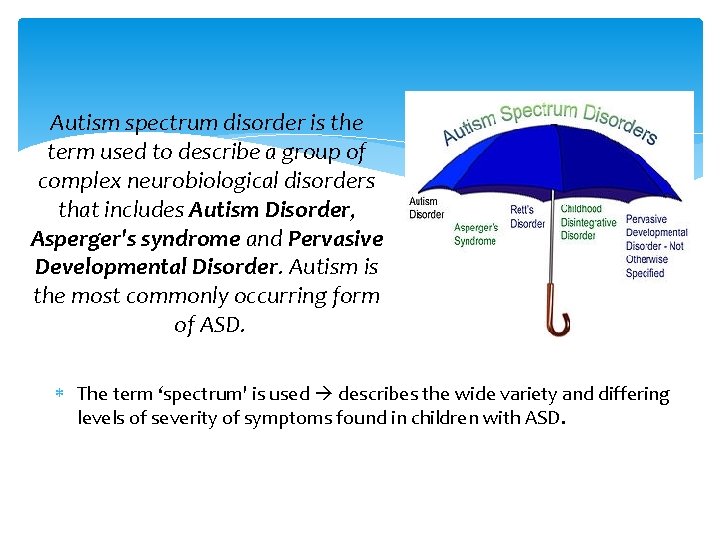 Autism spectrum disorder is the term used to describe a group of complex neurobiological