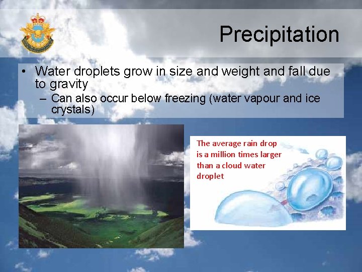 Precipitation • Water droplets grow in size and weight and fall due to gravity