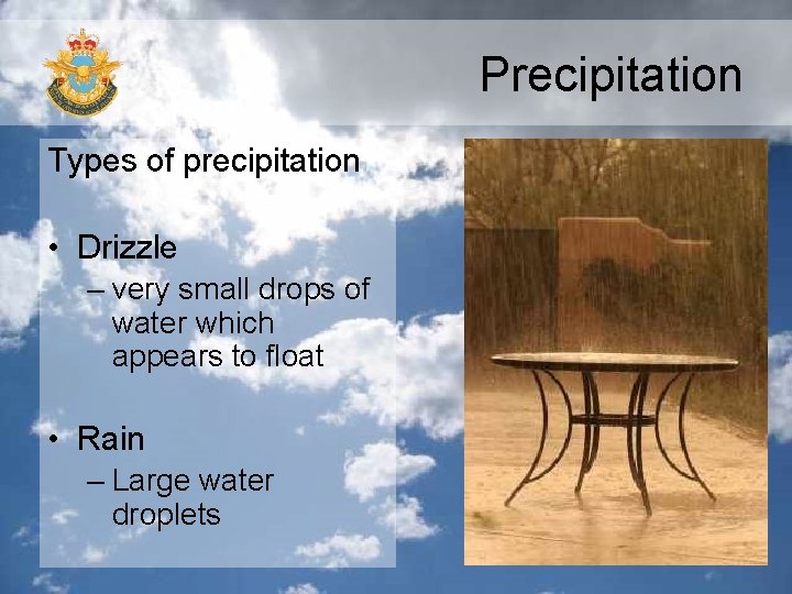 Precipitation Types of precipitation • Drizzle – very small drops of water which appears