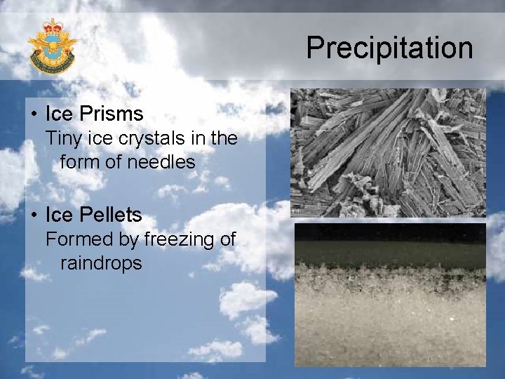 Precipitation • Ice Prisms Tiny ice crystals in the form of needles • Ice