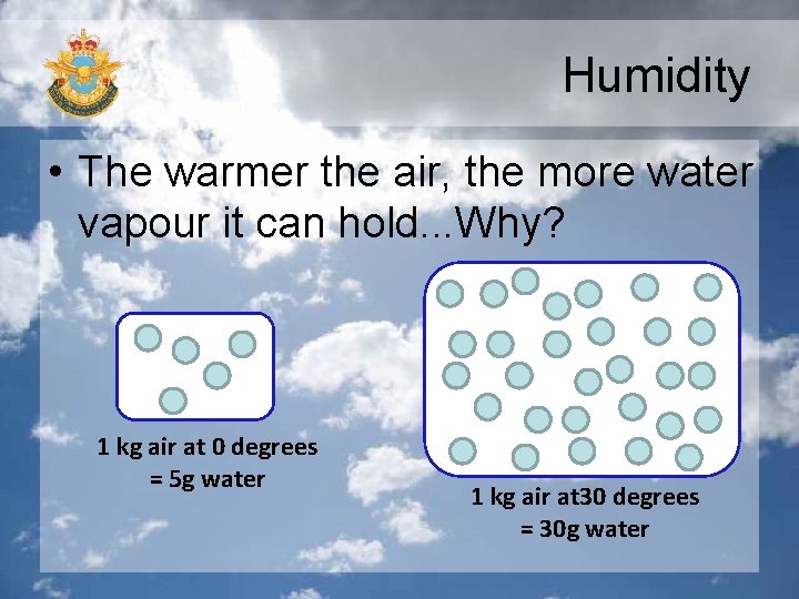 Humidity • The warmer the air, the more water vapour it can hold. .