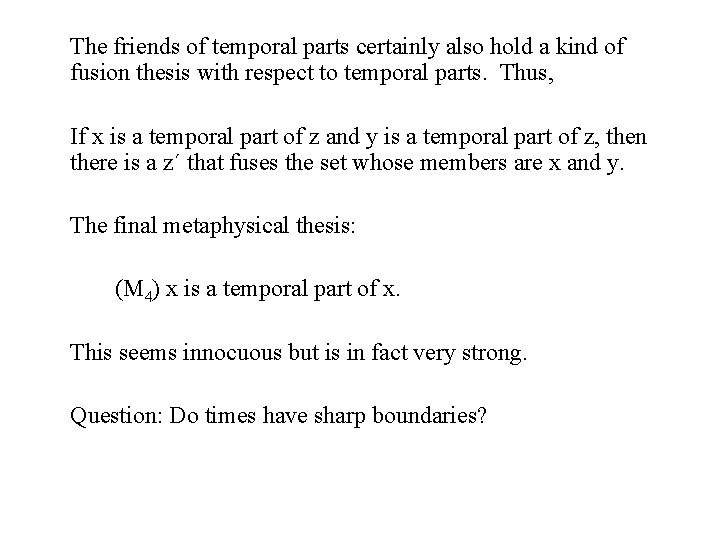 The friends of temporal parts certainly also hold a kind of fusion thesis with