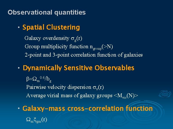 Observational quantities • Spatial Clustering Galaxy overdensity g(r) Group multiplicity function ngroup(>N) 2 -point