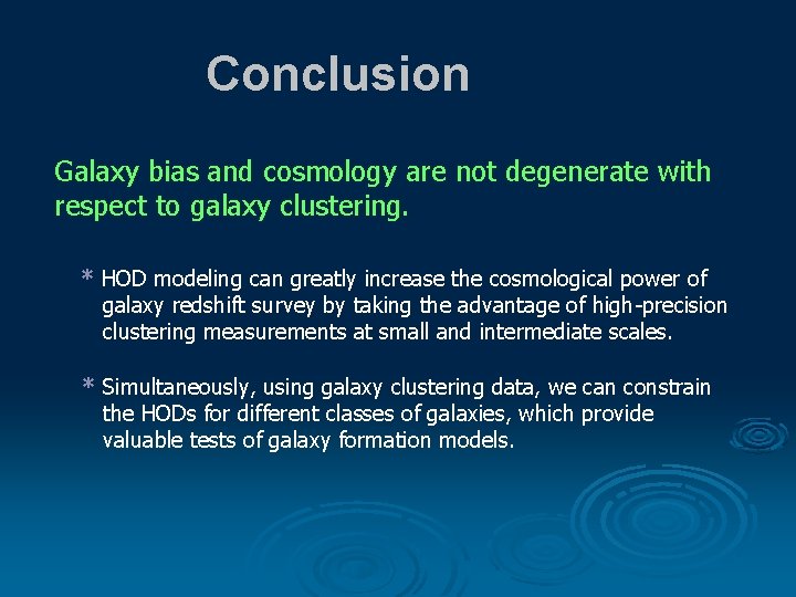 Conclusion Galaxy bias and cosmology are not degenerate with respect to galaxy clustering. *