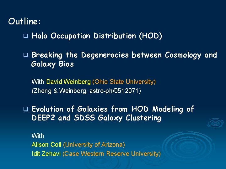 Outline: q Halo Occupation Distribution (HOD) q Breaking the Degeneracies between Cosmology and Galaxy