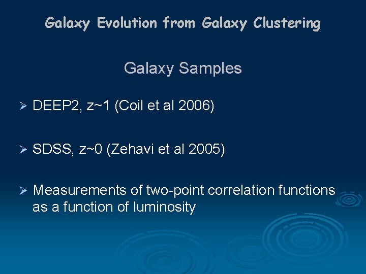 Galaxy Evolution from Galaxy Clustering Galaxy Samples Ø DEEP 2, z~1 (Coil et al
