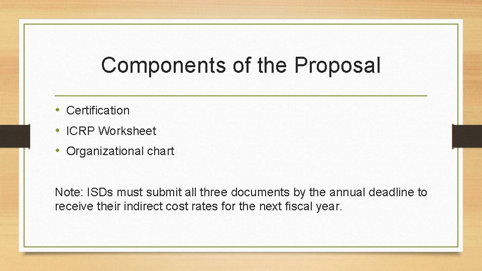 Components of the Proposal • Certification • ICRP Worksheet • Organizational chart Note: ISDs