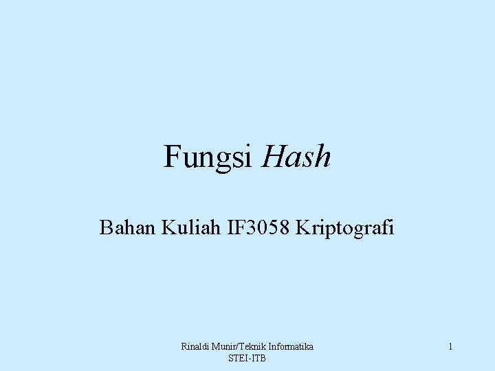 Fungsi Hash Bahan Kuliah IF 3058 Kriptografi Rinaldi Munir/Teknik Informatika STEI-ITB 1 