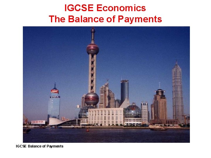 IGCSE Economics The Balance of Payments IGCSE Balance of Payments 