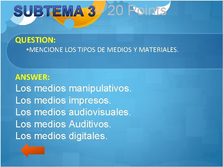 SUBTEMA 3– 20 Points QUESTION: • MENCIONE LOS TIPOS DE MEDIOS Y MATERIALES. ANSWER: