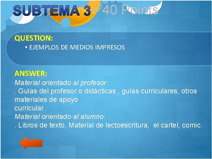 SUBTEMA 3– 40 Points QUESTION: • EJEMPLOS DE MEDIOS IMPRESOS ANSWER: Material orientado al