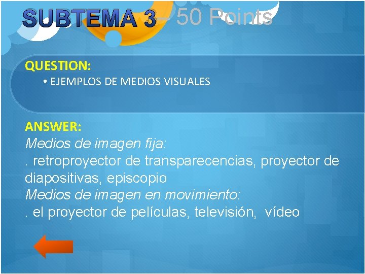 SUBTEMA 3– 50 Points QUESTION: • EJEMPLOS DE MEDIOS VISUALES ANSWER: Medios de imagen