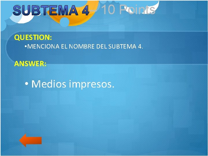 SUBTEMA 4– 10 Points QUESTION: • MENCIONA EL NOMBRE DEL SUBTEMA 4. ANSWER: •