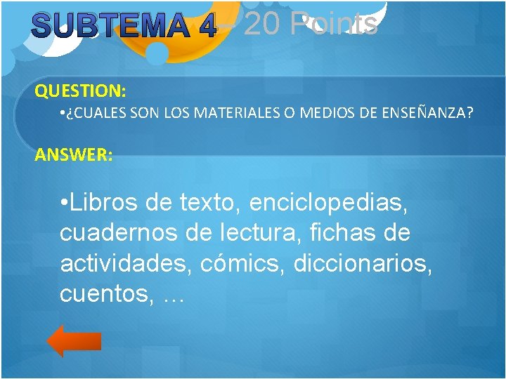 SUBTEMA 4– 20 Points QUESTION: • ¿CUALES SON LOS MATERIALES O MEDIOS DE ENSEÑANZA?