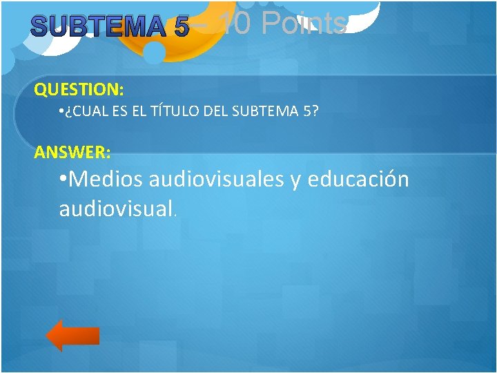 SUBTEMA 5– 10 Points QUESTION: • ¿CUAL ES EL TÍTULO DEL SUBTEMA 5? ANSWER: