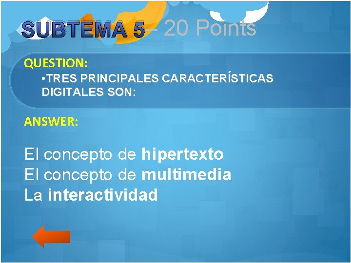 SUBTEMA 5– 20 Points QUESTION: • TRES PRINCIPALES CARACTERÍSTICAS DIGITALES SON: ANSWER: El concepto