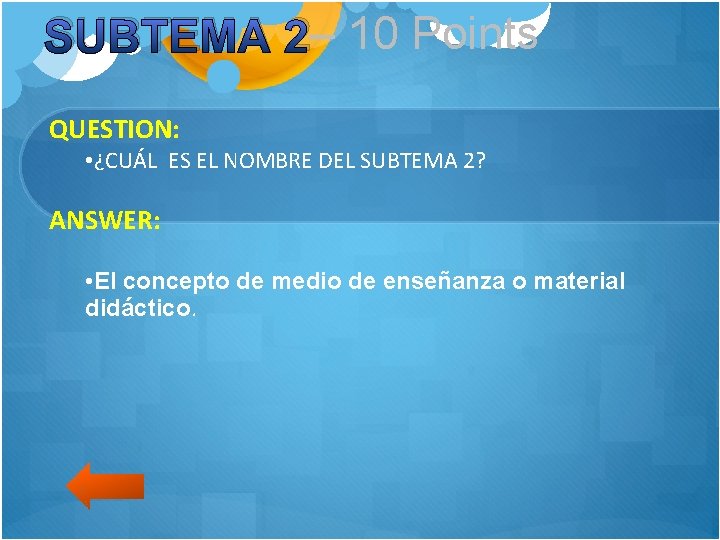 SUBTEMA 2– 10 Points QUESTION: • ¿CUÁL ES EL NOMBRE DEL SUBTEMA 2? ANSWER: