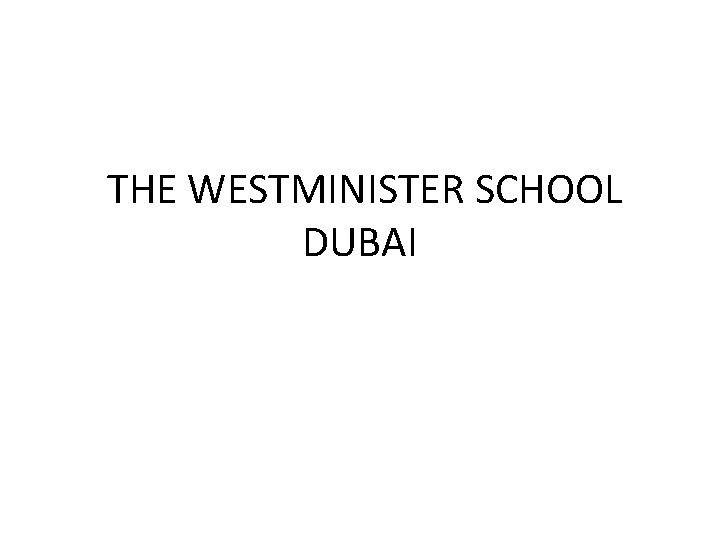 THE WESTMINISTER SCHOOL DUBAI 