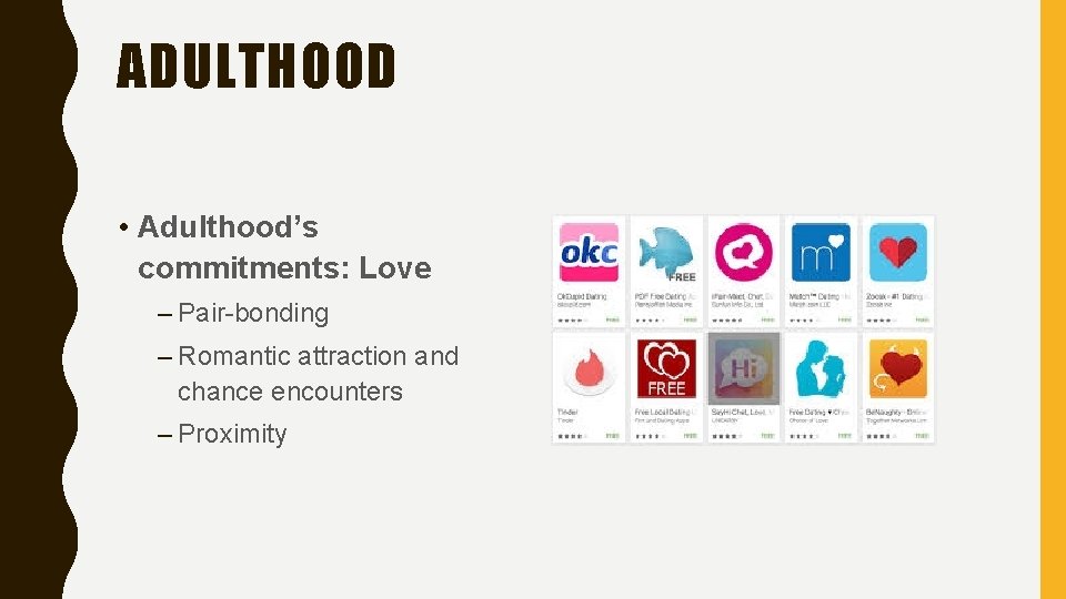 ADULTHOOD • Adulthood’s commitments: Love – Pair-bonding – Romantic attraction and chance encounters – ADULTHOOD • Adulthood’s commitments: Love – Pair-bonding – Romantic attraction and chance encounters –