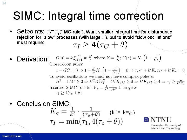 14 SIMC: Integral time correction • Setpoints: ¿I=¿ 1(“IMC-rule”). Want smaller integral time for