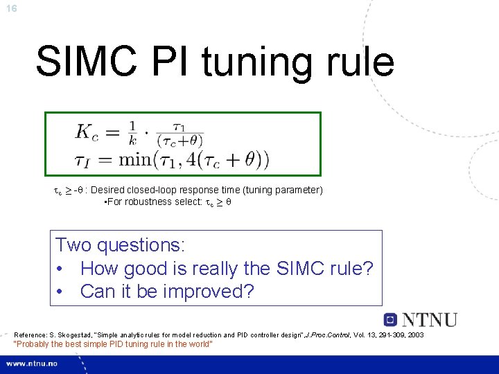 16 SIMC PI tuning rule c ¸ - : Desired closed-loop response time (tuning