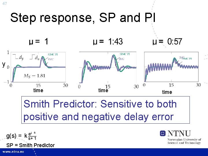 47 Step response, SP and PI y time Smith Predictor: Sensitive to both positive