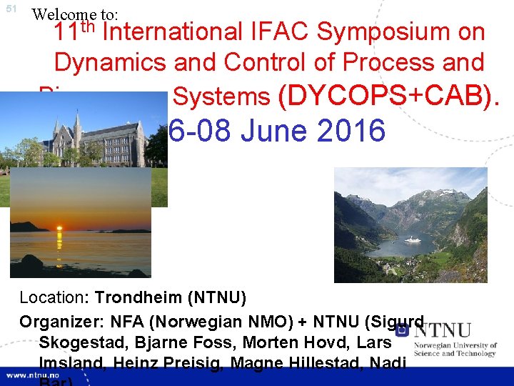 51 Welcome to: 11 th International IFAC Symposium on Dynamics and Control of Process