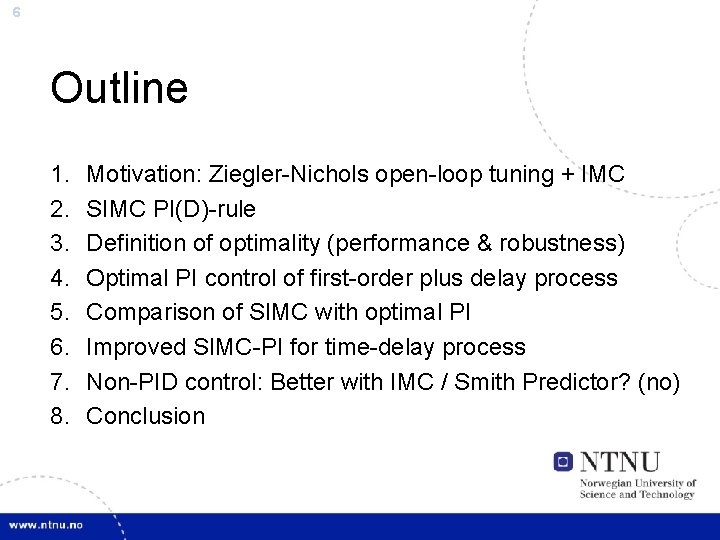 6 Outline 1. 2. 3. 4. 5. 6. 7. 8. Motivation: Ziegler-Nichols open-loop tuning