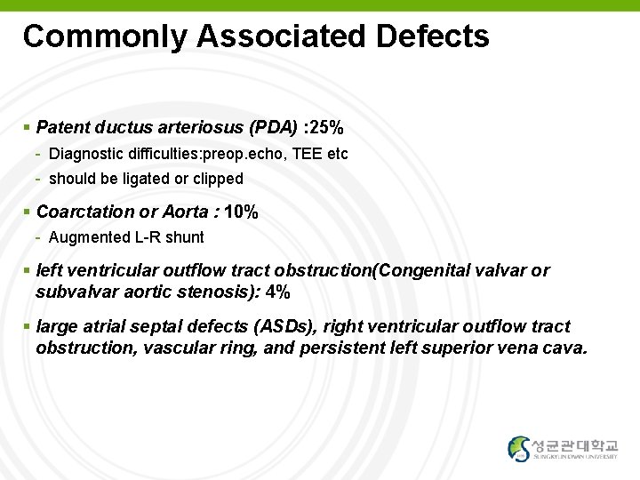 Commonly Associated Defects Patent ductus arteriosus (PDA) : 25% - Diagnostic difficulties: preop. echo,