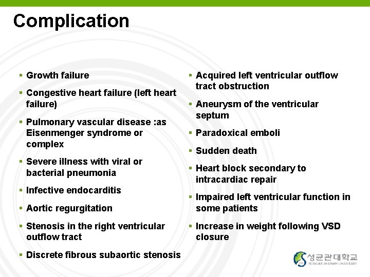 Complication Growth failure Congestive heart failure (left heart failure) Pulmonary vascular disease : as
