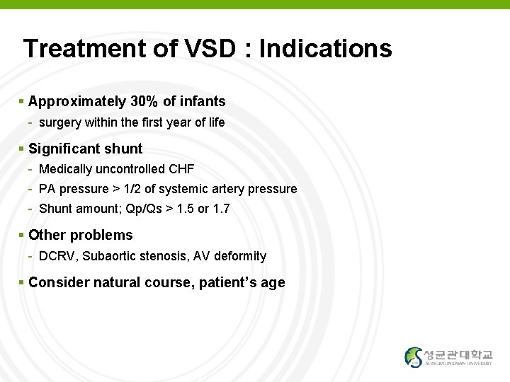 Treatment of VSD : Indications Approximately 30% of infants - surgery within the first