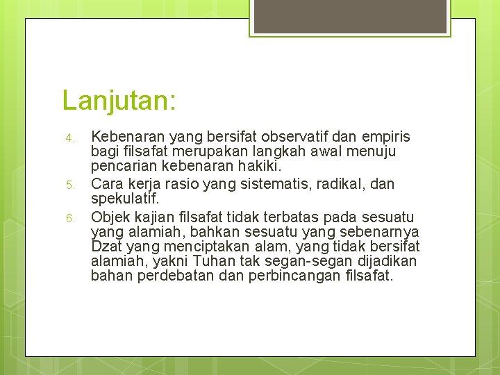 Lanjutan: 4. 5. 6. Kebenaran yang bersifat observatif dan empiris bagi filsafat merupakan langkah